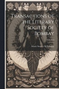 bokomslag Transactions of the Literary Society of Bombay; Volume 3