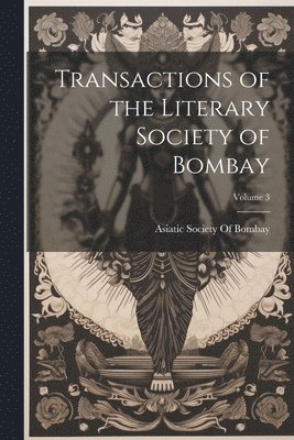 bokomslag Transactions of the Literary Society of Bombay; Volume 3