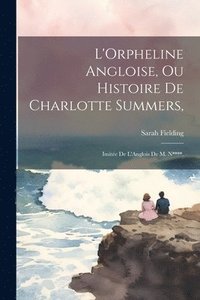 bokomslag L'Orpheline Angloise, Ou Histoire De Charlotte Summers,