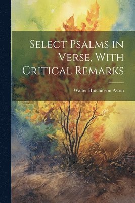 Select Psalms in Verse, With Critical Remarks 1