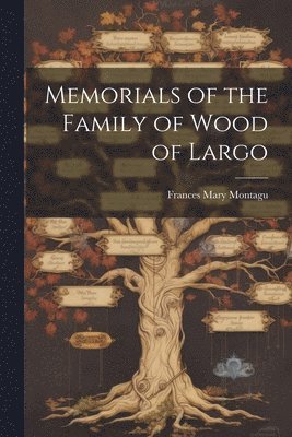 Memorials of the Family of Wood of Largo 1