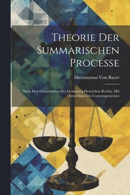 Hieronymus Von Bayer - Theorie Der Summarischen Processe, Häftad