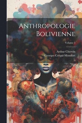 Anthropologie Bolivienne; Volume 3 1
