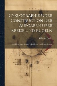 bokomslag Cyklographie Oder Construction Der Aufgaben ber Kreise Und Kugeln