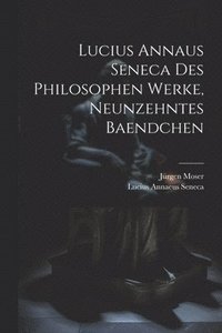 bokomslag Lucius Annaus Seneca Des Philosophen Werke, Neunzehntes Baendchen