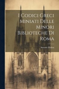 bokomslag I Codici Greci Miniati Delle Minori Biblioteche Di Roma