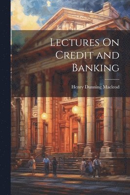 bokomslag Lectures On Credit and Banking