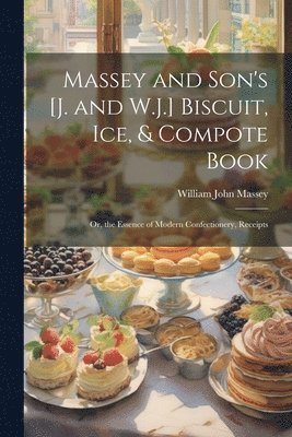 Massey and Son's [J. and W.J.] Biscuit, Ice, & Compote Book 1