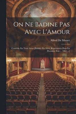 Alfred de Musset, Alfred De Musset - On Ne Badine Pas Avec L'Amour, Häftad