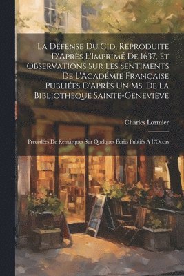 bokomslag La Dfense Du Cid, Reproduite D'Aprs L'Imprim De 1637, Et Observations Sur Les Sentiments De L'Acadmie Franaise Publies D'Aprs Un Ms. De La Bibliothque Sainte-Genevive