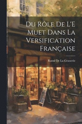 Raoul De La Grasserie - Du Rôle De L'E Muet Dans La Versification Française, Häftad