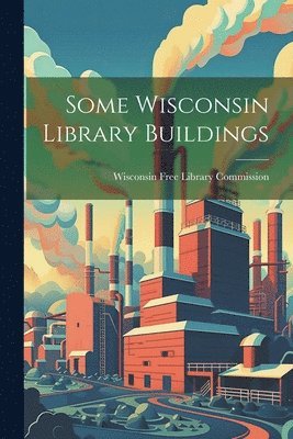 bokomslag Some Wisconsin Library Buildings