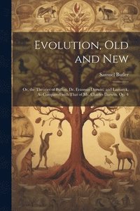bokomslag Evolution, Old and New: Or, the Theories of Buffon, Dr. Erasmus Darwin, and Lamarck, As Compared with That of Mr. Charles Darwin. Op. 4