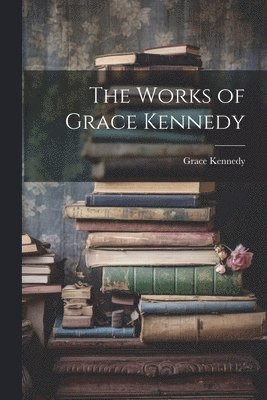 bokomslag The Works of Grace Kennedy