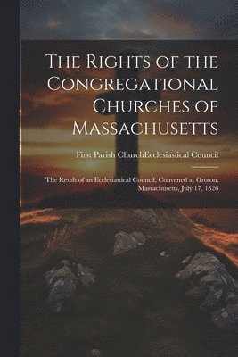 bokomslag The Rights of the Congregational Churches of Massachusetts