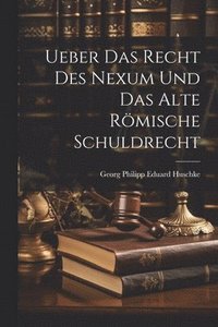 bokomslag Ueber Das Recht Des Nexum Und Das Alte Rmische Schuldrecht