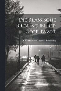 bokomslag Die Klassische Bildung in Der Gegenwart