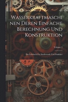 bokomslag Wasserkraftmaschinen Deren Einfache Berechnung Und Konstruktion