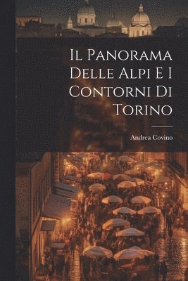 Andrea Covino - Panorama Delle Alpi E I Contorni Di Torino, Häftad