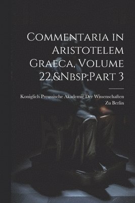 bokomslag Commentaria in Aristotelem Graeca, Volume 22, Part 3