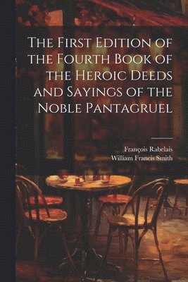 William Francis Smith, François Rabelais - First Edition of the Fourth Book of the Heroic Deeds and Sayings of the Noble Pantagruel, Häftad