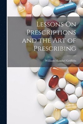 bokomslag Lessons On Prescriptions and the Art of Prescribing