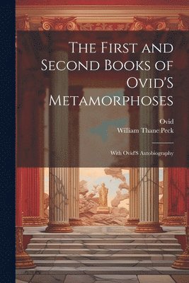 The First and Second Books of Ovid'S Metamorphoses 1