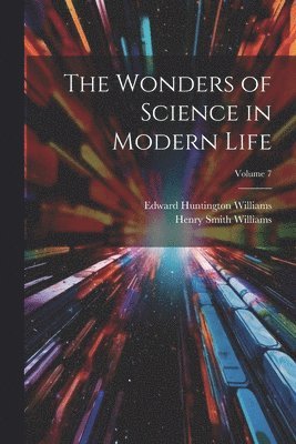 Henry Smith Williams, Edward Huntington Williams - Wonders of Science in Modern Life; Volume 7, Häftad
