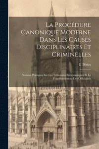 bokomslag La Procdure Canonique Moderne Dans Les Causes Disciplinaires Et Criminelles