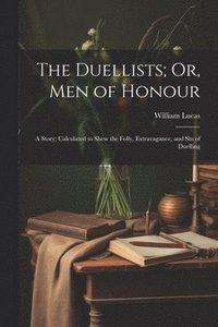 bokomslag The Duellists; Or, Men of Honour