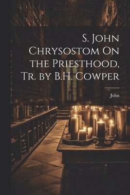 John - S. John Chrysostom On the Priesthood, Tr. by B.H. Cowper, Häftad