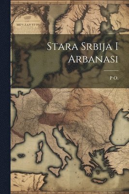 Stara Srbija I Arbanasi 1