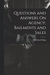 bokomslag Questions and Answers On Agency, Bailments and Sales