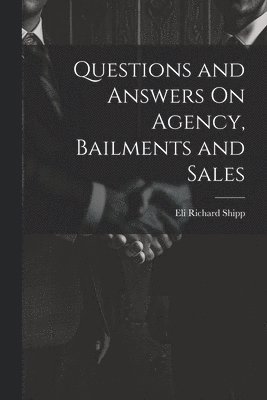 Questions and Answers On Agency, Bailments and Sales 1