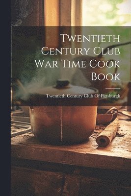 bokomslag Twentieth Century Club War Time Cook Book