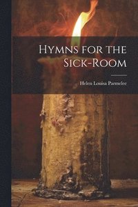 bokomslag Hymns for the Sick-Room