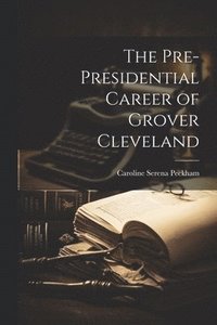 bokomslag Pre-Presidential Career of Grover Cleveland