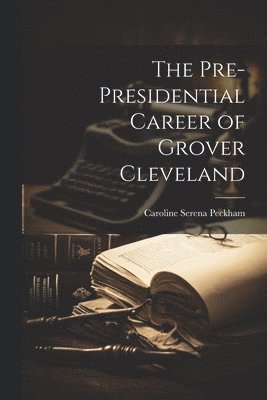 bokomslag Pre-Presidential Career of Grover Cleveland