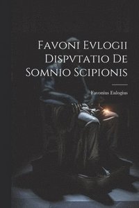 bokomslag Favoni Evlogii Dispvtatio De Somnio Scipionis