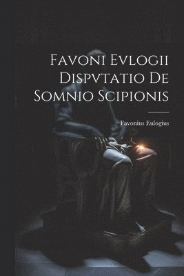 Favoni Evlogii Dispvtatio De Somnio Scipionis 1