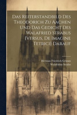 bokomslag Das Reiterstandbild Des Theodorich Zu Aachen Und Das Gedicht Des Walafried Strabus [Versus, De Imagine Tetrici] Darauf