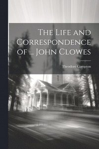 bokomslag The Life and Correspondence of ... John Clowes