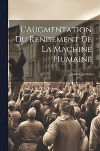 bokomslag L'Augmentation Du Rendement De La Machine Humaine