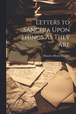 Letters to Sanchia Upon Things As They Are 1
