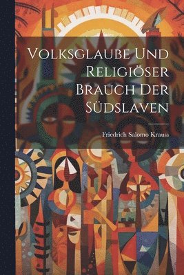 bokomslag Volksglaube Und Religiser Brauch Der Sdslaven