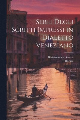 Horace, Bartolommeo Gamba - Serie Degli Scritti Impressi in Dialetto Veneziano, Häftad