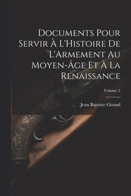 bokomslag Documents Pour Servir  L'Histoire De L'Armement Au Moyen-ge Et  La Renaissance; Volume 2