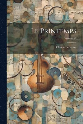 Claude Le Jeune - Printemps; Volume 13, Häftad