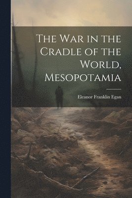 bokomslag The War in the Cradle of the World, Mesopotamia