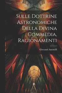 bokomslag Sulle Dottrine Astronomiche Della Divina Commedia, Ragionamenti